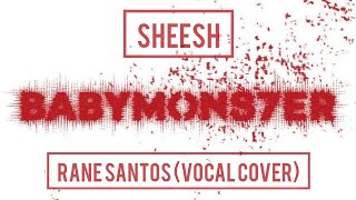 BABYMONSTER (베이비몬스터) - SHEESH (보컬커버)(Rane Santos) #gbkentertainment #girlsuniverse