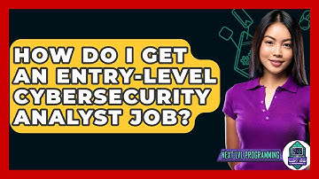 How Do I Get An Entry-level Cybersecurity Analyst Job? - Next LVL Programming