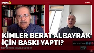 Kimler Berat Albayrak Için Baskı Yaptı?