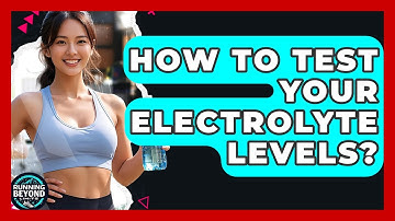 How To Test Your Electrolyte Levels? - Running Beyond Limits
