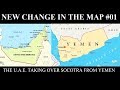 New Change in the Map - 01: U.A.E. Taking Socotra From Yemen