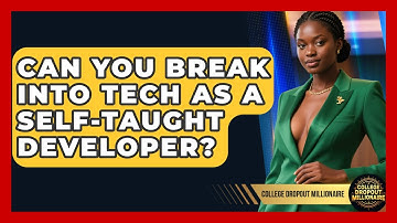 Can You Break Into Tech As A Self-taught Developer? - College Dropout Millionaire