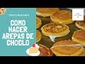 COMO HACER AREPAS DE CHOCLO O MAÍZ DELICIOSAS 😎