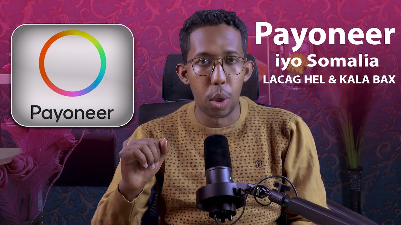 Payoneer Somalia: Wax Walba oo Aad Uga Baahan Tahay Account, Helis Lacag, & Kala Baxid