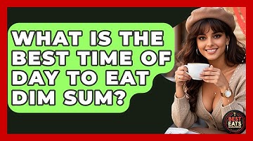 What Is The Best Time Of Day To Eat Dim Sum? - Best Eats Worldwide