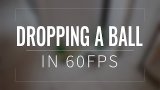 Dropping a ball in 60FPS