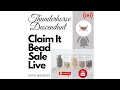 8-29-2022: Claim It Live Bead Sale! Part 2