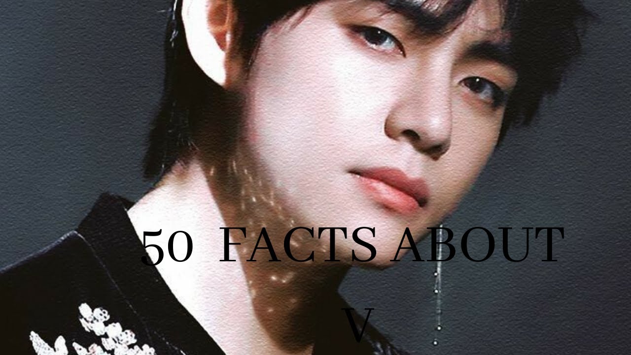 50 RANDOM FACTS ABOUT KIM TAEH YUNG, V FROM BTS - YouTube
