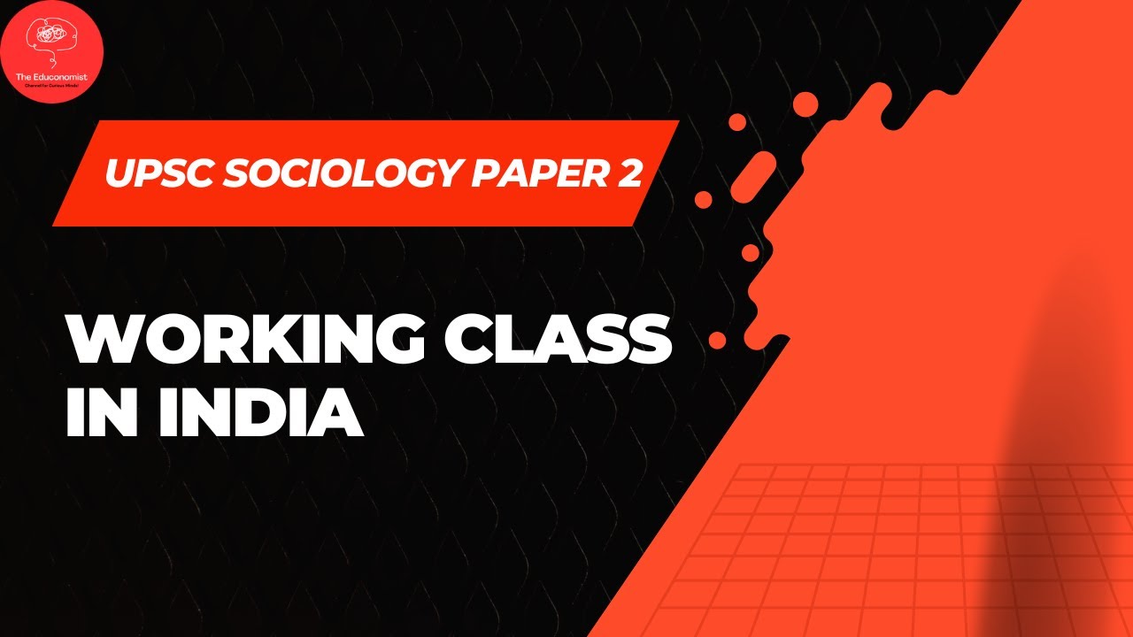 Working Class in India | Growth, Trade Unions, Formal–Informal Sector | UPSC Sociology Paper 2