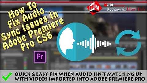 How To Fix Audio Sync Issues In Adobe Premiere Pro CS6