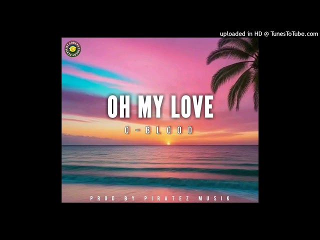 O-Blood - Oh My Love(2024)prod piratez musik [GOBEXY FLOEDY PLAYLIST ] class=