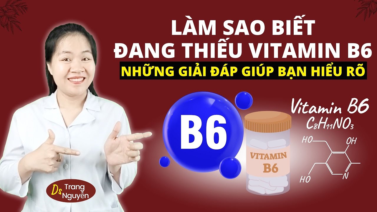 Bạn Có Đủ VITAMIN B6 Hay Không? Dấu Hiệu Thiếu hụt Và Cách Bổ Sung