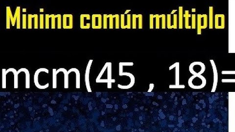 Minimo comun multiplo de 45 y 18 . mcm 45 y 18