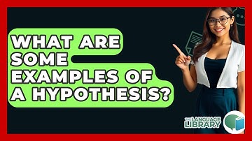 What Are Some Examples Of A Hypothesis? - The Language Library