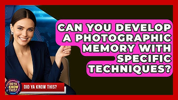 Can You Develop A Photographic Memory With Specific Techniques? - Did Ya Know This