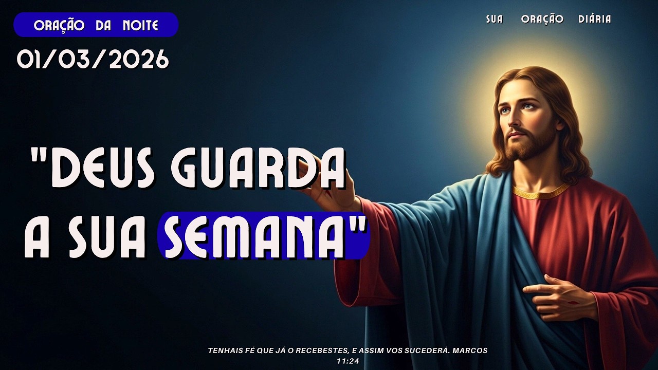 ORAÇÃO DA NOITE- 01/03/2026| PEDINDO LIVRAMENTOS PARA A SEMANA.