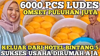 6000 PCS LUDES OMSET PULUHAN JUTA ! KELUAR DARI HOTEL BINTANG 5 SUKSES USAHA INI! IDE BISNIS RUMAHAN