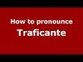 How to pronounce Traficante (Italian/Italy) - PronounceNames.com