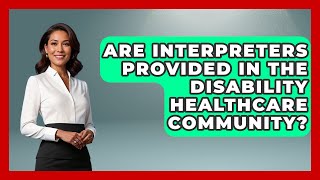 Are Interpreters Provided in the Disability Healthcare Community? - Your Accessible Health