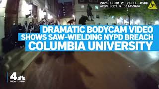 Dramatic bodycam video shows saw-wielding NYPD breach Columbia University | NBC New York