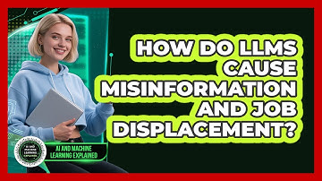 How Do LLMs Cause Misinformation And Job Displacement? - AI and Machine Learning Explained
