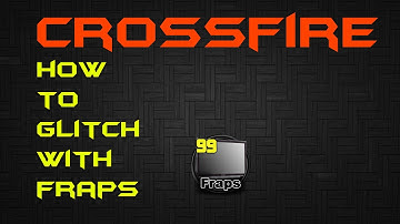 Crossfire - How To Glitch With Fraps