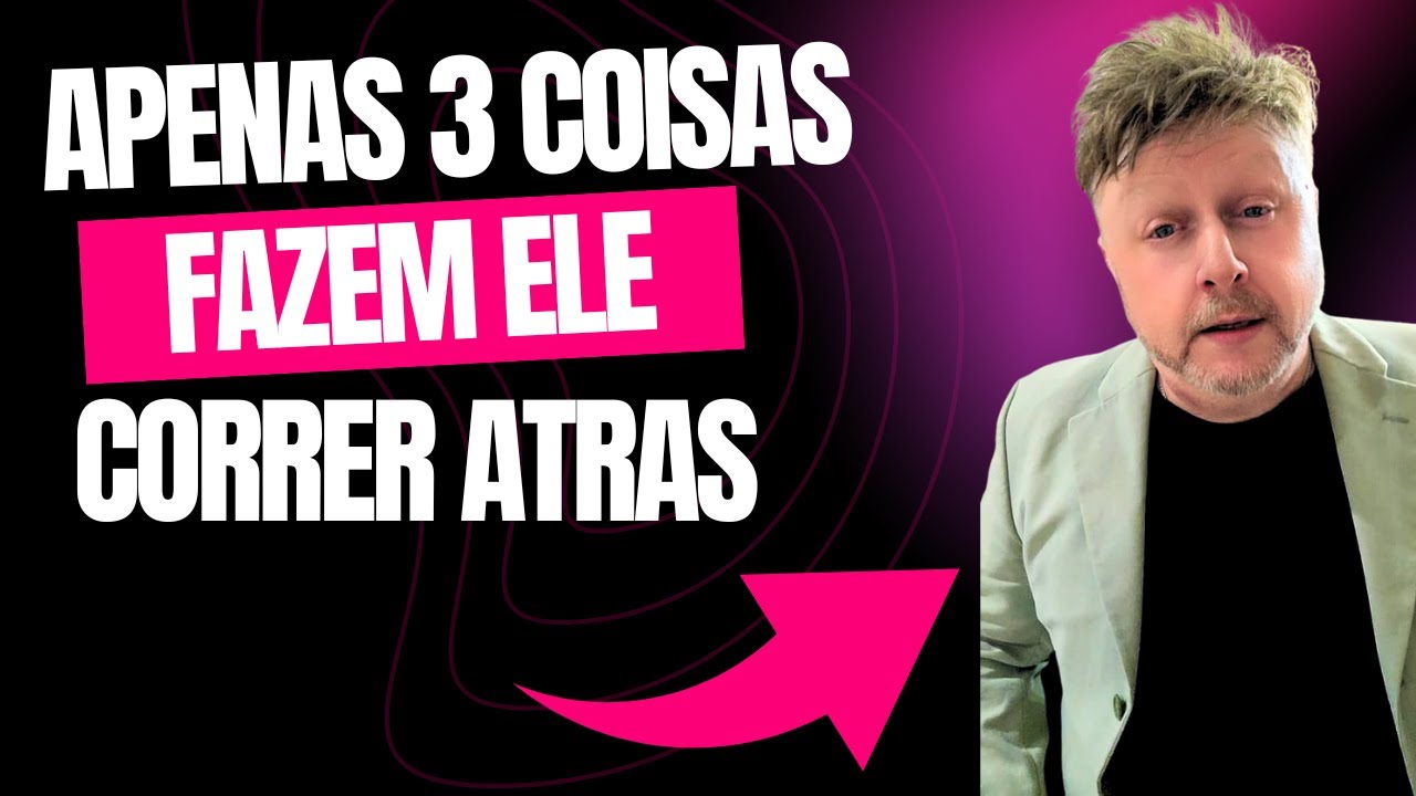 Homem SÓ Corre Atrás Da Mulher Que Tem Isso — OS 3 GATILHOS