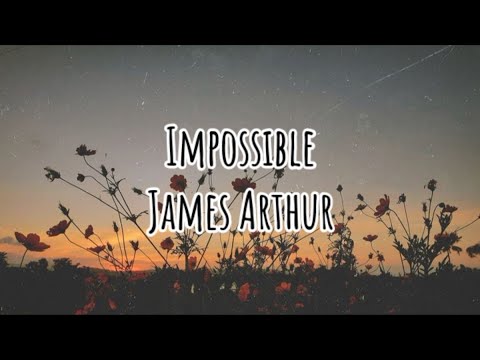 James Arthur- Impossible (LYRICS) - YouTube