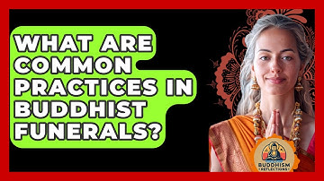 What Are Common Practices In Buddhist Funerals? - Buddhism Reflections