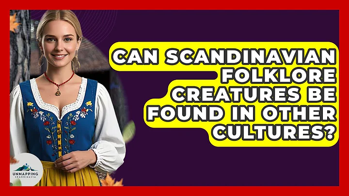 Can Scandinavian Folklore Creatures Be Found in Other Cultures? - Unmapping Scandinavia