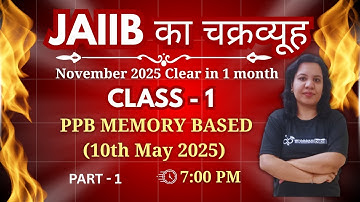 JAIIB का चक्रव्यूह - NOV 2025 CLEAR IN 1 MONTH | PPB MEMORY BASED QUESTION (10 MAY 2025) - PART 1