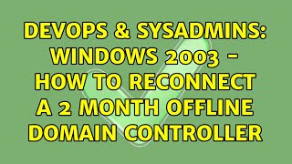 Famous DevOps & SysAdmins: Windows 2003 - How to reconnect a 2 month offline domain controller Wealth
