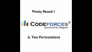 Celebrity A. Two Permutations | Pinely Round 1 (Div1 + Div2) Codeforces Net Worth