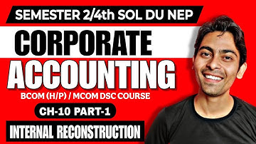 CH-10 Internal Reconstruction Part-1|Bcom(P/H)|Corporate Accounting|Sem 2nd SOL NEP| Reconstruction