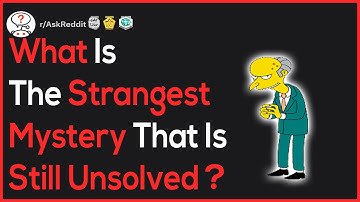 What Is The Strangest Mystery That Is Still Unsolved? r/AskReddit | Reddit StoryTime