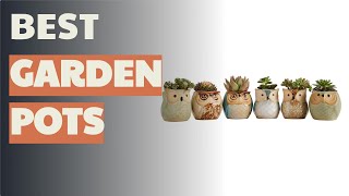 ?6 Best Garden Pots 2021