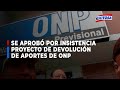 Se aprobó por insistencia  proyecto de devolución  de aportes de ONP