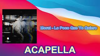 Morat - Lo Poco Que Yo Quiero (ACAPELLA) Vocals Only