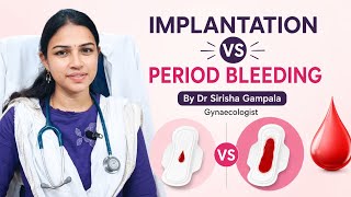 Implantation vs period bleeding||By gynaecologist Dr Gampala Sirisha 