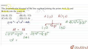 The perpendicular bisector of the line segment joining the points A(1,5) and B(4,6) cuts the Y-a...