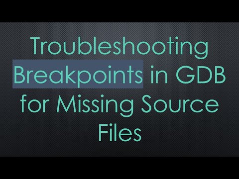 Troubleshooting Breakpoints in GDB for Missing Source Files