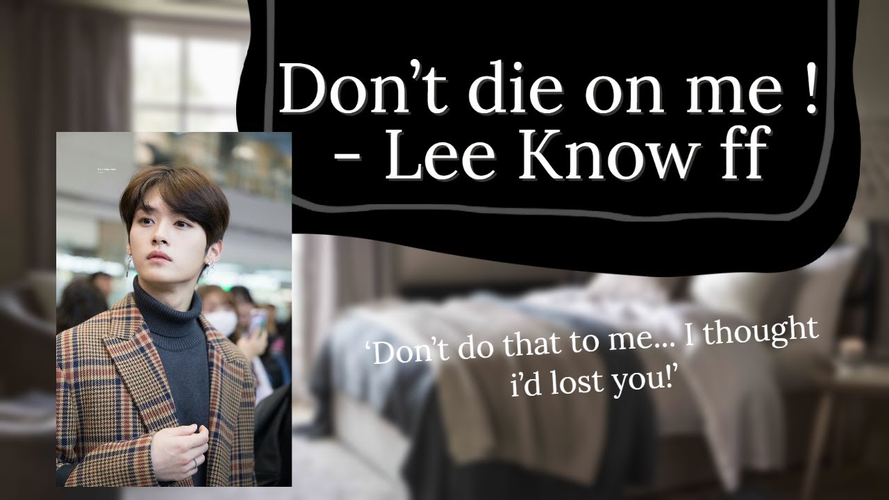 'Don't die on me!' | Lee Know ff {|Request|}