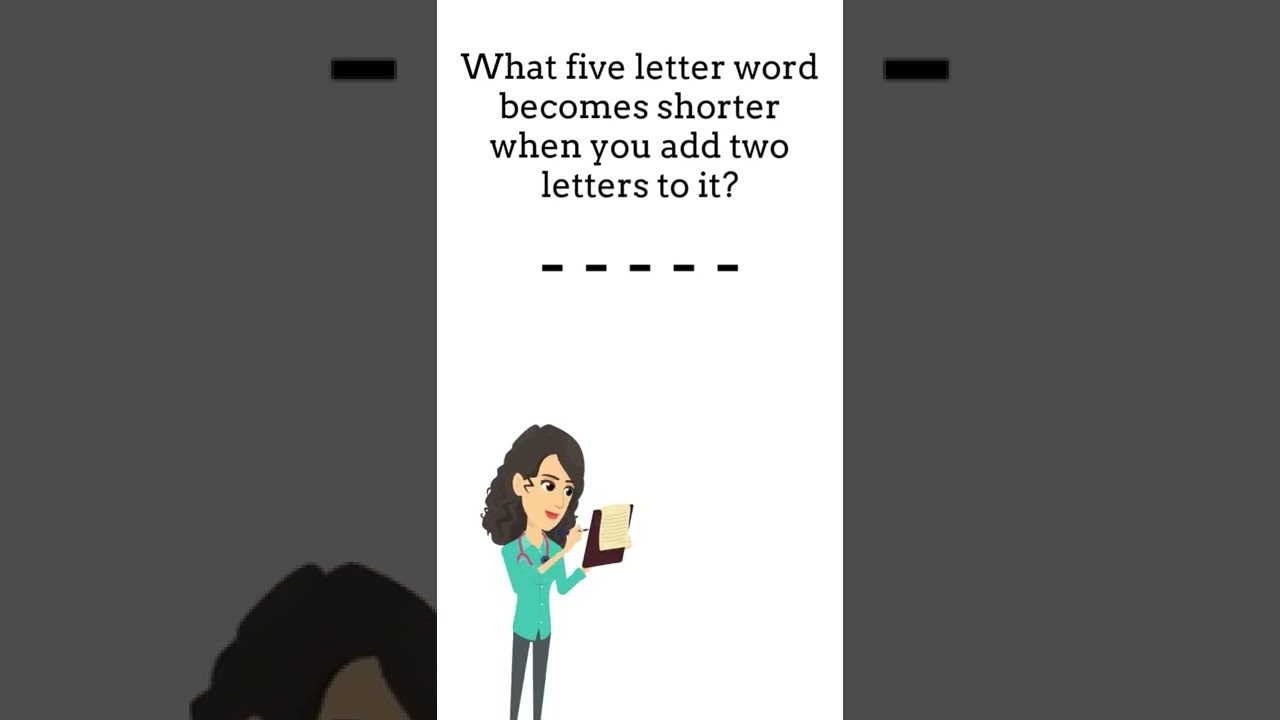 What Five Letter Word Becomes Shorter When You Add Two Letters To It?