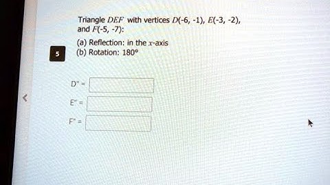 [Math] Triangle DEF with vertices D 6,  1, E 3,  2, and F 5,  7 a Reflection in the x axis b Rotatio