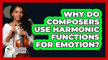 Why Do Composers Use Harmonic Functions For Emotion? - Classical Serenade