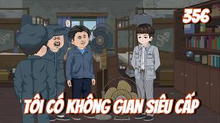 Tôi Có Không Gian Siêu Cấp - Tập 356 | Tiểu Kê Vietsub