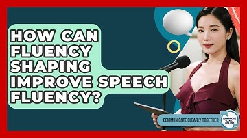 How Can Fluency Shaping Improve Speech Fluency? - Communicate Clearly Together