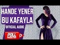 Hande Yener - Bu Kafayla - ( Official Audio )