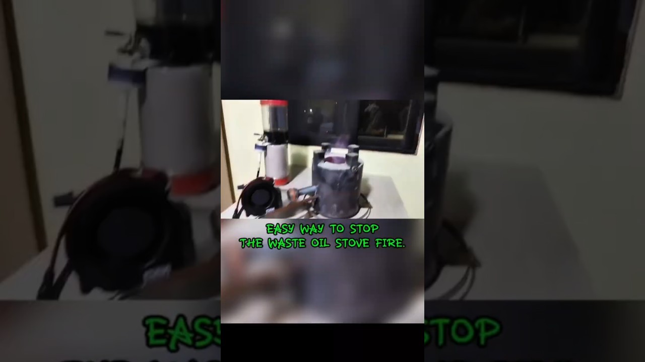 EASIEST WAY TO STOP A WASTE OIL STOVE FIRE. 