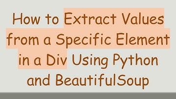 How to Extract Values from a Specific Element in a Div Using Python and BeautifulSoup